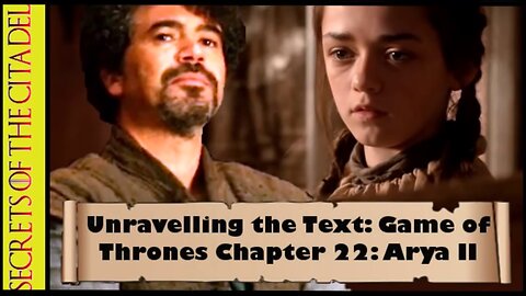 ASOIAF - Unravelling the Text | Book 1 - AGOT| Chapter 22 - Arya II