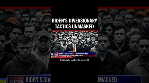 Biden's Diversionary Tactics Unmasked