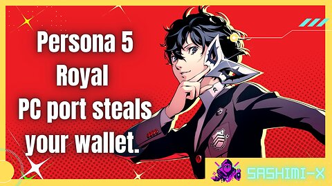 Persona 5 Royal PC highlights greedy publisher.