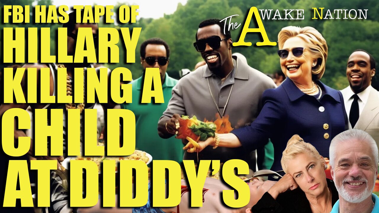 The Awake Nation FBI Has Tape Of Hillary Killing A Child At Diddy's