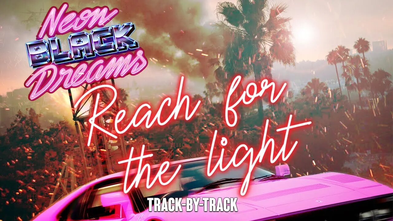 Neon Black Dreams - Reach for the Light (Track-By-Track)