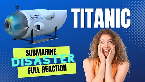 Ocean Gate Titan Submarine | Titanic Exploration Disaster | REACTION