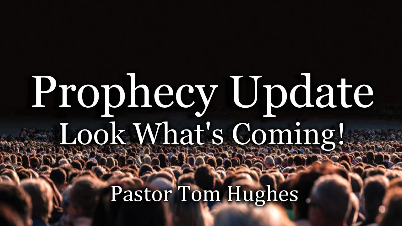 Prophecy Update: Look What's Coming!