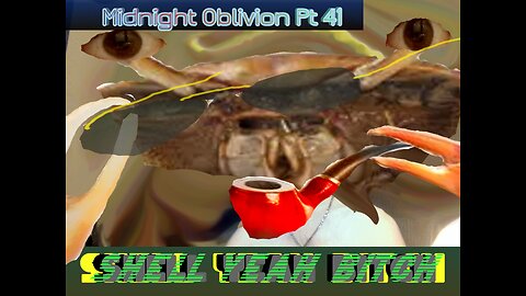 Midnight Oblivion Pt 42: Shell Yeah Bitch.