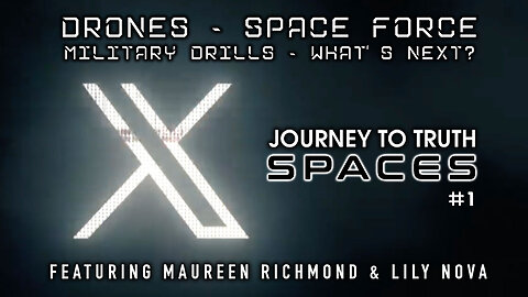 DRONES - SPACE FORCE - MILITARY "DRILLS" - WHAT'S NEXT w/Maureen Richmond & Lily Nova