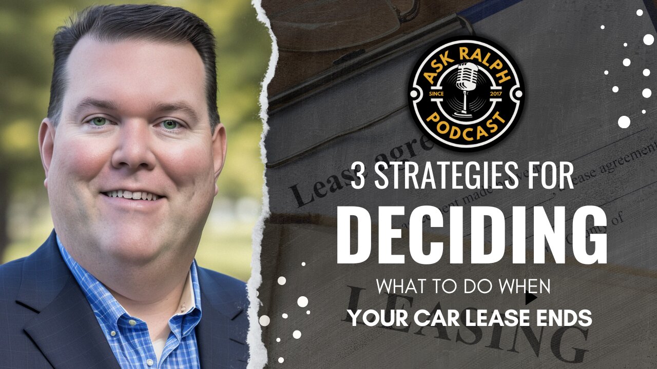 3 Strategies for Deciding What to Do When Your Car Lease Ends | Ask Ralph Podcast