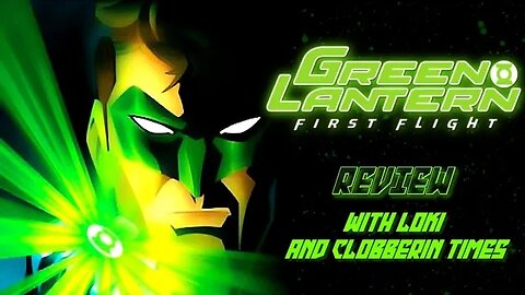 GREEN LANTERN FIRST FLIGHT REVIEW WITH CLOBBERIN' TIMES!