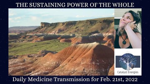 SUSTAINING POWER OF THE WHOLE - Daily Medicine Transmission for Feb. 21st, 2022