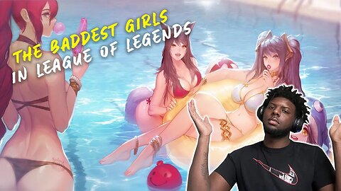 THE BADDEST GIRLS IN LEAGUE OF LEGENDS