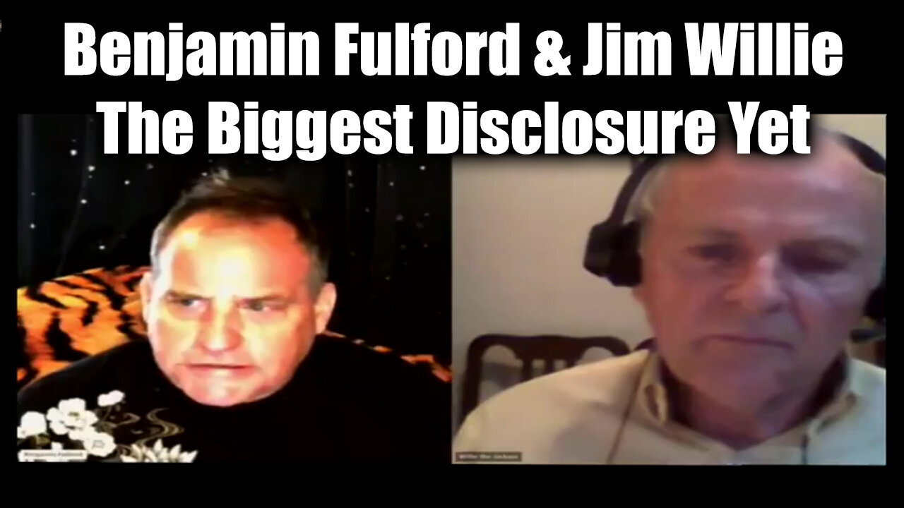 Benjamin Fulford & Jim Willie - The Biggest Disclosure Yet