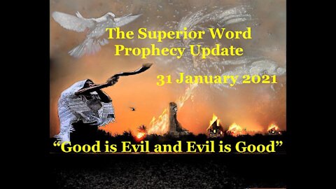 Pro-377 - Prophecy Update, 31 January 2021 (Good is Evil and Evil is Good)