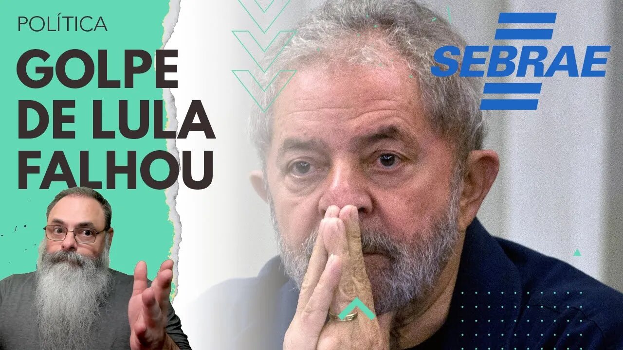 GOLPE de LULA no SEBRAE dá ERRADO e GOVERNO é OBRIGADO a CANCELAR REUNIÃO porque NÃO TINHA VOTOS