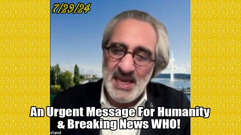 Pascal Najadi Update Today July 29: "An Urgent Message For Humanity & Breaking News WHO!"