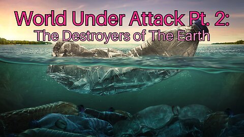 World Under Attack Pt. 2: The Destroyers of The Earth