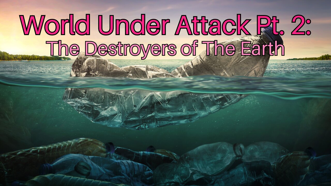 World Under Attack Pt. 2: The Destroyers of The Earth