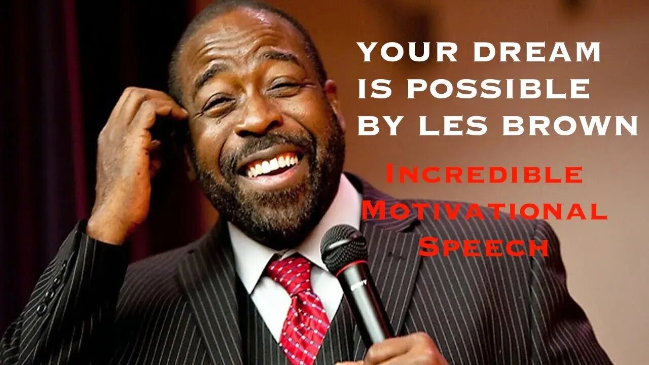 INCREDIBLE MOTIVATIONAL SPEECH BY LES BROWN - "YOUR DREAM IS POSSIBLE" 2023