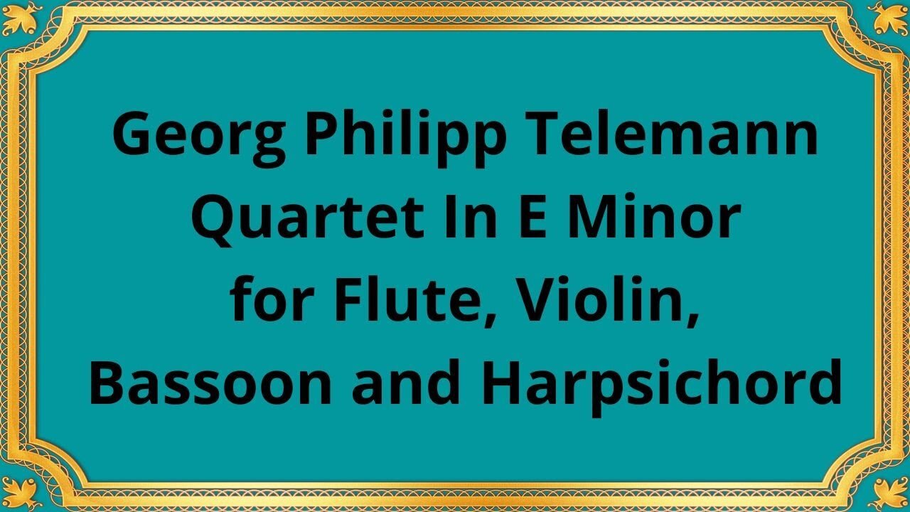 Georg Philipp Telemann Quartet In E Minor for Flute, Violin, Bassoon and Harpsichord