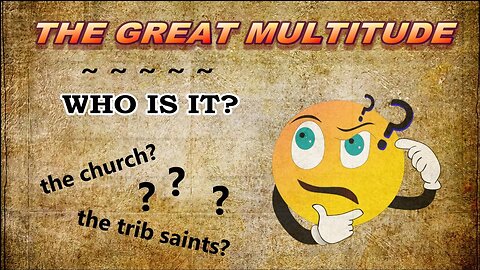 The Great Multitude — Who Is It?