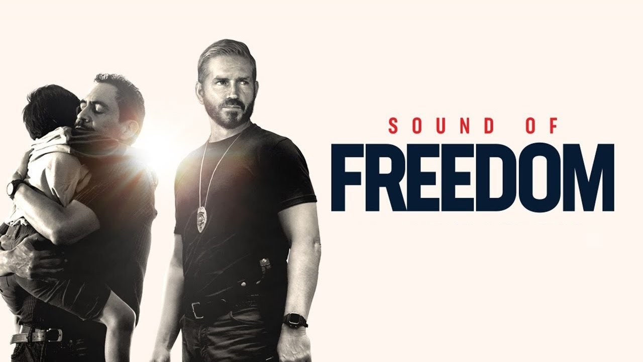 FOR THOSE WHO HAVEN'T SEEN THIS MOVIE - THE SOUND OF FREEDOM