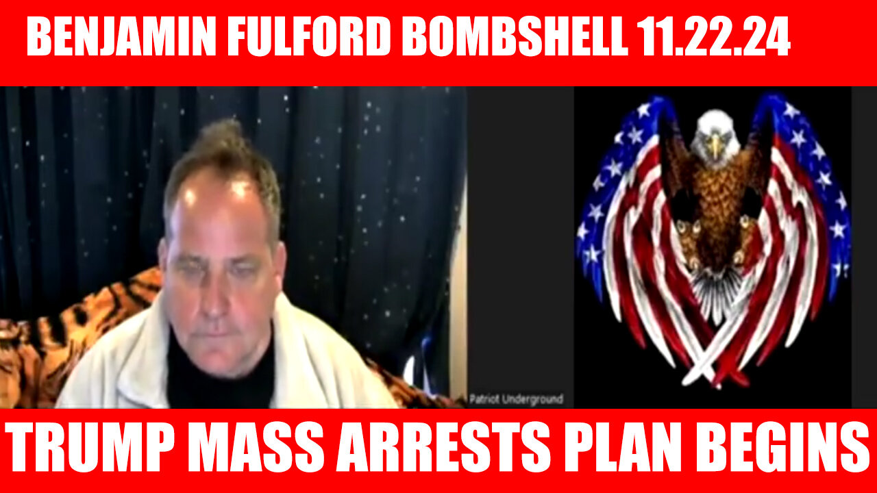 BENJAMIN FULFORD & Patriot Underground 11.22.24: The Major Shock That's Coming Will Rock the World