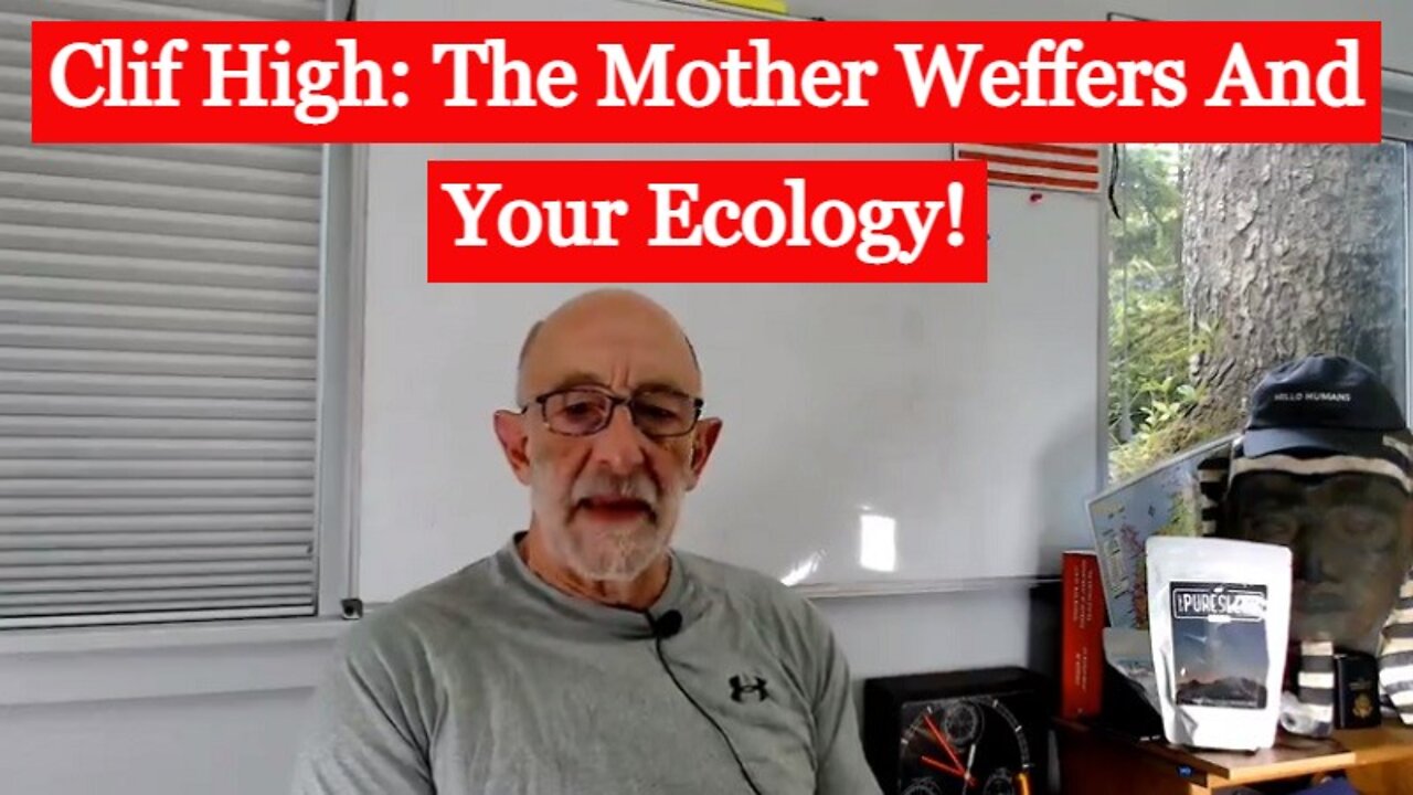 Clif High: The Mother Weffers And Your Ecology!