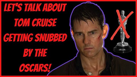 LET'S TALK ABOUT TOM CRUISE GETTING SNUBBED BY THE OSCARS!