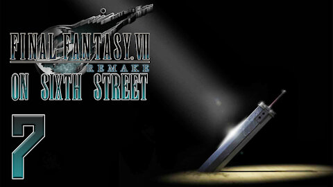 Final Fantasy VII Remake on 6th Street Part 7