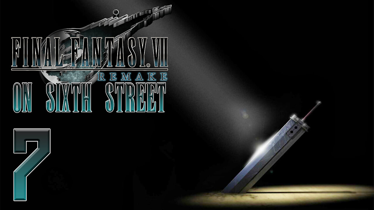 Final Fantasy VII Remake on 6th Street Part 7