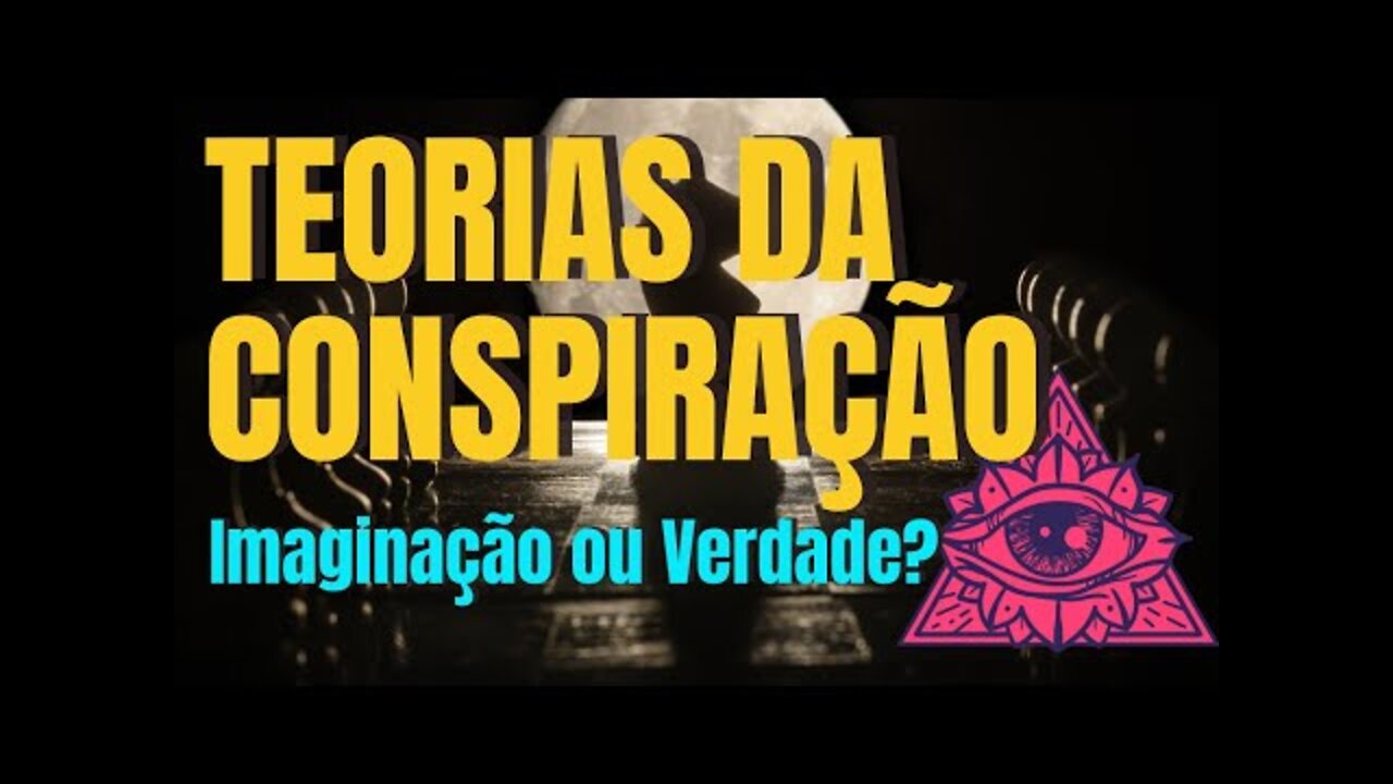 TEORIAS DAS CONSPIRAÇÃO - IMAGINAÇÃO OU VERDADE?