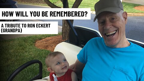 Episode 137 - How Will You Be Remembered? A Tribute to Ron Eckert Grandpa