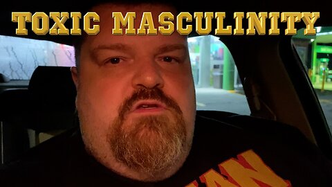 The Truth About Toxic Masculinity