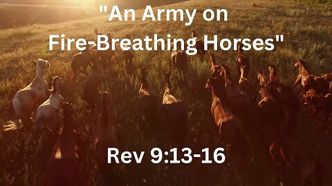 An Army on Fire Breathing Horses, Rev 9:13-16