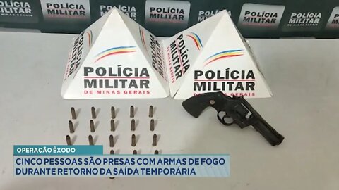 Operação Êxodo: 5 Pessoas presas com Armas de Fogo durante retorno da saída temporária.