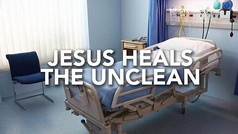 Jesus Heals the Unclean