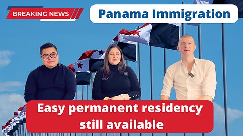 Breaking News on Panama Immigration - easy Permanent Residency still available