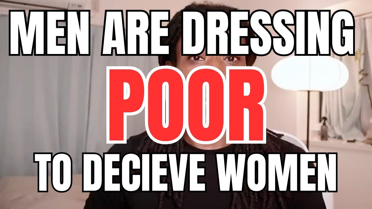 Men are Dressing Poor to Deceive Women