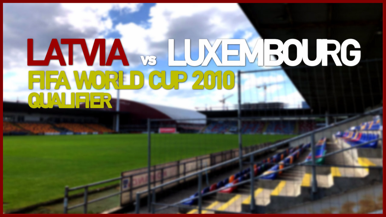 Latvia vs Luxembourg (FIFA World Cup 2010 Qualifier)