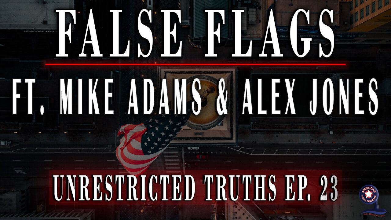 False Flags with Mike Adams & Alex Jones - Unrestricted Truths Ep. 23
