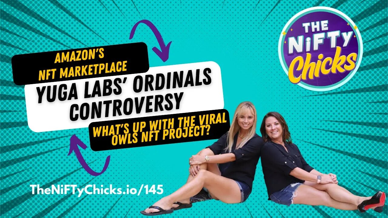 Amazon's NFT Marketplace, Yuga Labs' Ordinals Controversy, & Viral Owls NFT Proj. | The NiFTy Chicks