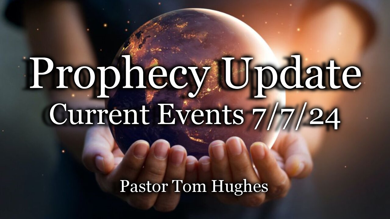 Prophecy Update: Current Events 7/7/24