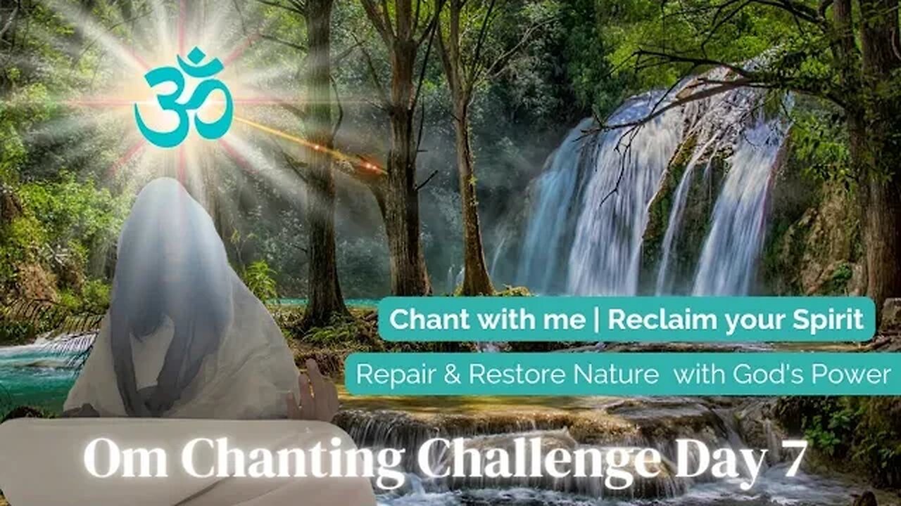 Om Chanting Challenge Day 7 - Repair and Restore Mother Nature with God's Power
