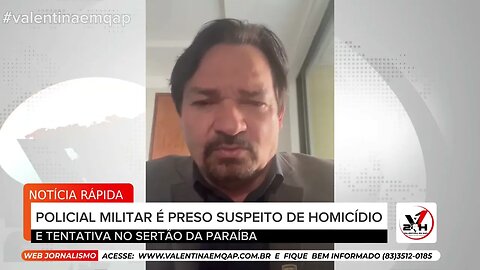 POLICIAL MILITAR É PRESO SUSPEITO DE HOMICÍDIO E TENTATIVA NO SERTÃO DA PARAÍBA