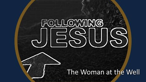 Following Jesus: The Woman at the Well
