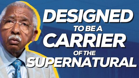 Designed To Be A Carrier of the Supernatural | Apostle Leroy Thompson Sr.
