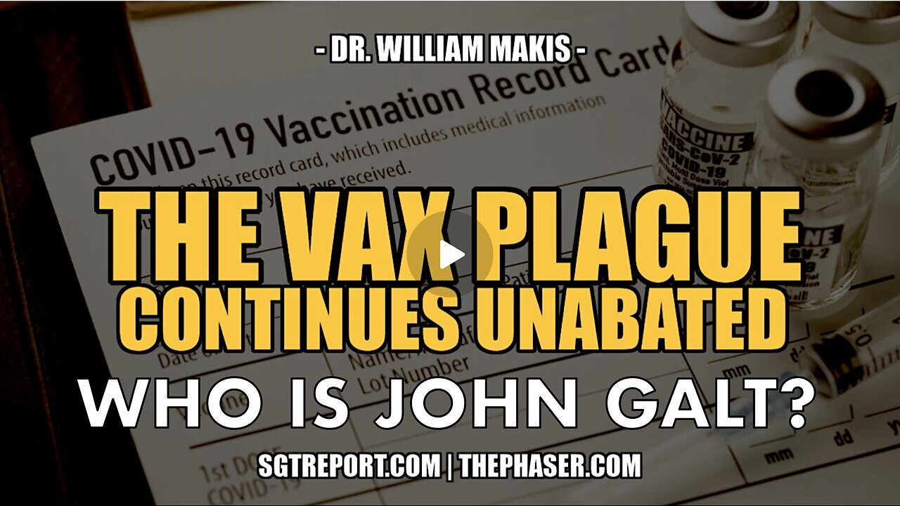 SGT REPORT W/ THE VAX PLAGUE CONTINUES UNABATED -- Dr. William Makis. JGANON, SGANON