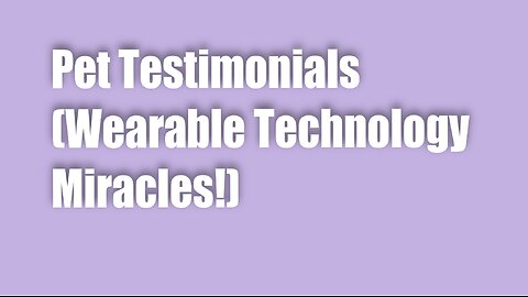 Pet Testimonials (Wearable Technology Miracles!)