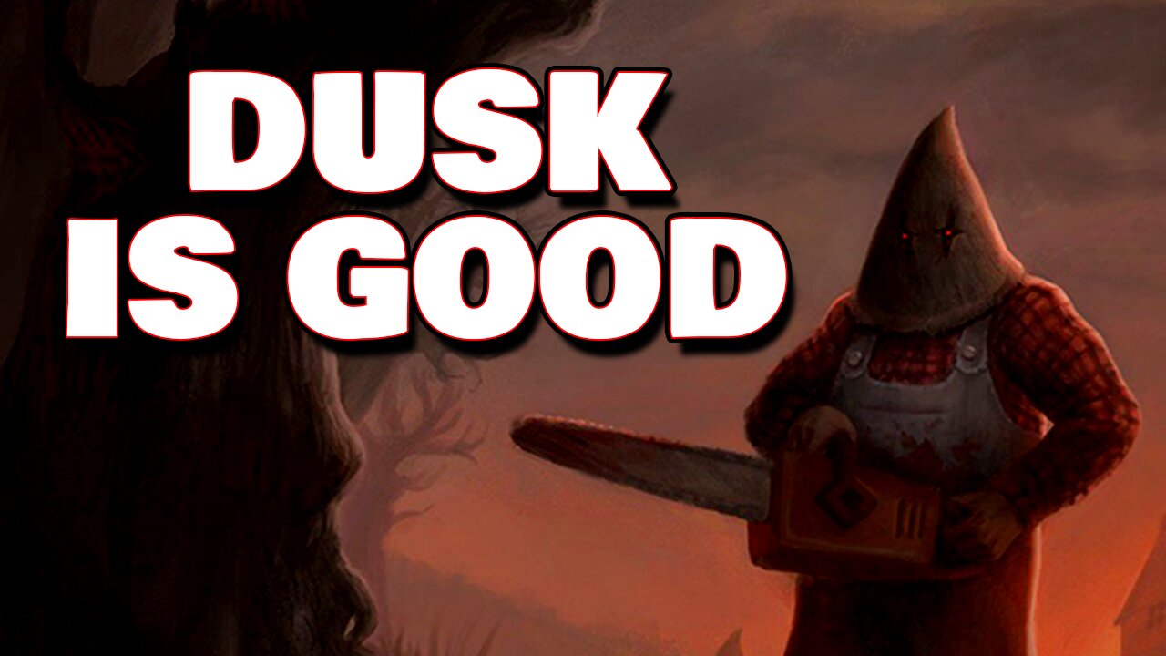 Dusk: Great.