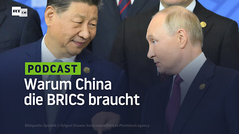 Warum China die BRICS braucht