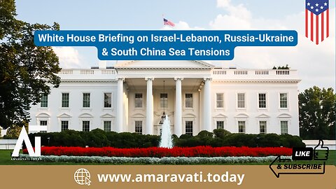 White House Briefing on Israel Lebanon, Russia Ukraine & South China Sea Tensions | Amaravati Today