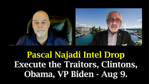 Pascal Najadi Intel Drop - Execute the Traitors, Clintons, Obama, VP Biden - Aug 9